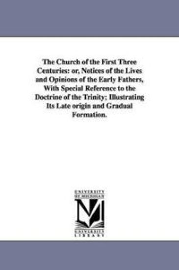 The Church of the First Three Centuries