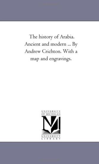 The History of Arabia. Ancient and Modern ... by andrew Crichton. With A Map and Engravings. Vol. 2