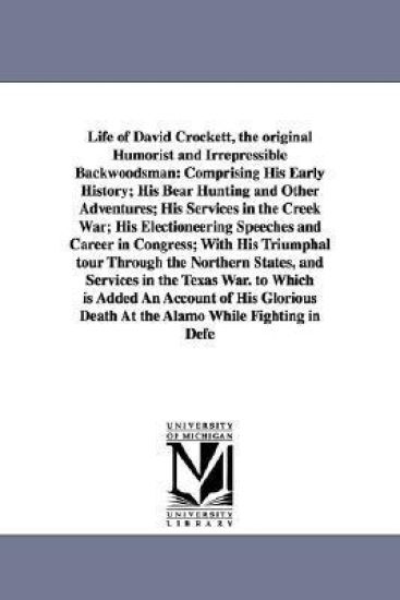 Life of David Crockett, the original Humorist and Irrepressible Backwoodsman