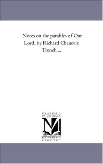 Notes On the Parables of Our Lord, by Richard Chenevix Trench ...
