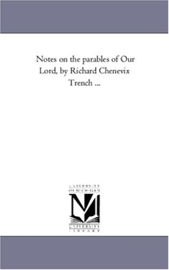 Notes On the Parables of Our Lord, by Richard Chenevix Trench ...