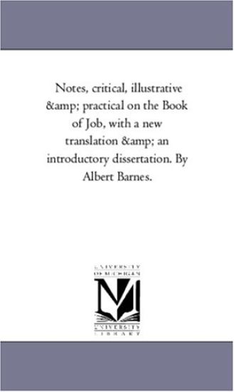 Notes, Critical, Illustrative and Practical On the Book of Job, With A New Translation and An introductory Dissertation. Vol. 1 by Albert Barnes.
