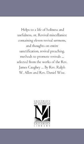 Helps to A Life of Holiness and Usefulness, or, Revival Miscellanies