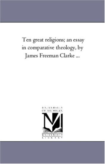 Ten Great Religions; An Essay in Comparative Theology; A Comparison of All Religions, by James Freeman Clarke a Part 2.