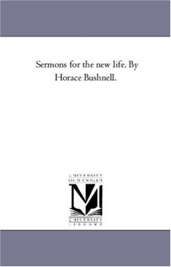 Sermons For the New Life. by Horace Bushnell.