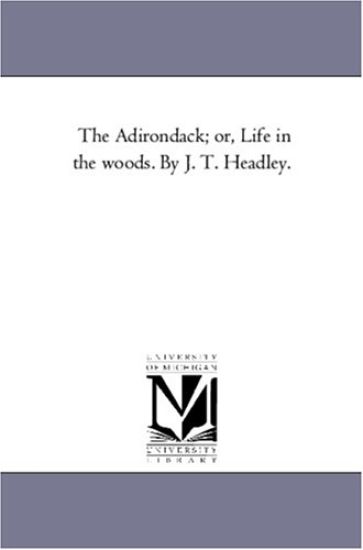 The Adirondack; or, Life in the Woods. by J. T. Headley.