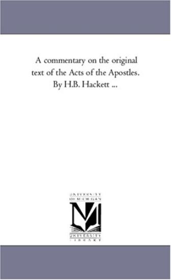 A Commentary On the original Text of the Acts of the Apostles. by H.B. Hackett ...