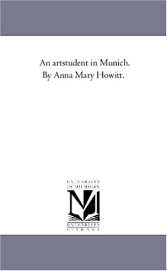 An Art-Student in Munich. by Anna Mary Howitt.