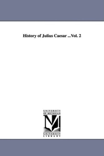 History of Julius Caesar ...Vol. 2