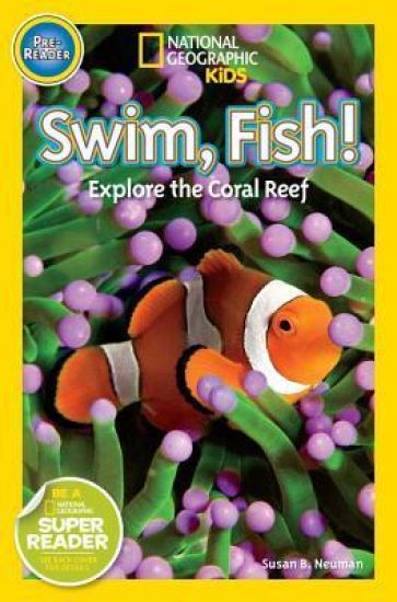 Swim, Fish! (National Geographic Kids Readers, Pre-Reader): Explore the Coral Reef
