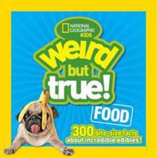 Weird But True! Food: 300 Bite-Size Facts about Incredible Edibles