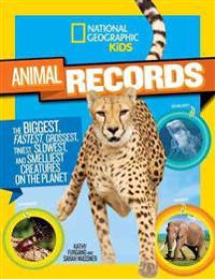 National Geographic Kids Animal Records: The Biggest, Fastest, Weirdest, Tiniest, Slowest, and Deadliest Creatures on Theplanet