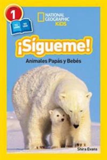 ¡Sígueme! (Follow Me!) (National Geographic Kids Readers, Nivel 1): Animales Papás Y Bebés (Animal Parents and Babies)