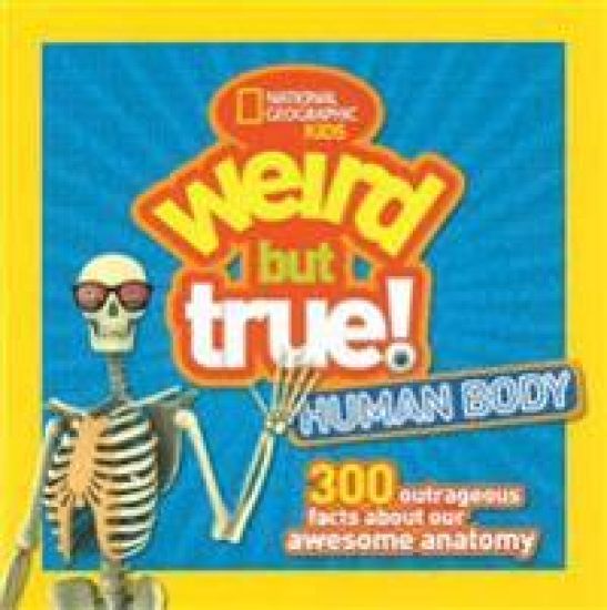 Weird But True! Human Body: 300 Outrageous Facts about Your Awesome Anatomy