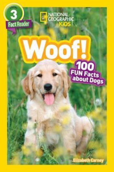 Woof! (National Geographic Kids Readers, Level 3): 100 Fun Facts about Dogs