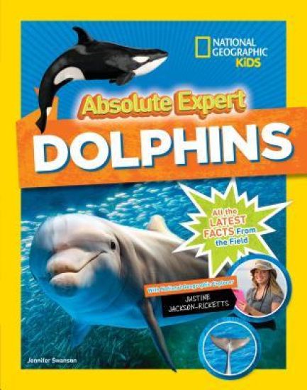 Absolute Expert: Dolphins: All the Latest Facts from the Field