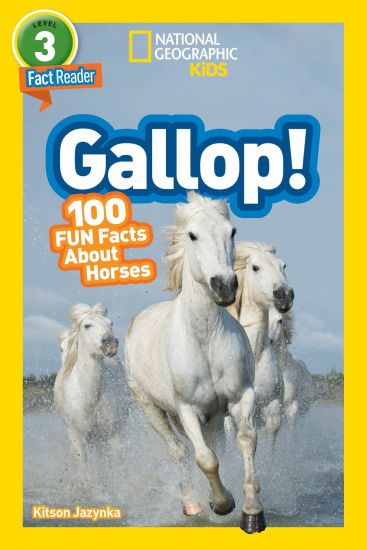 Gallop! (National Geographic Kids Readers, Level 3): 100 Fun Facts about Horses