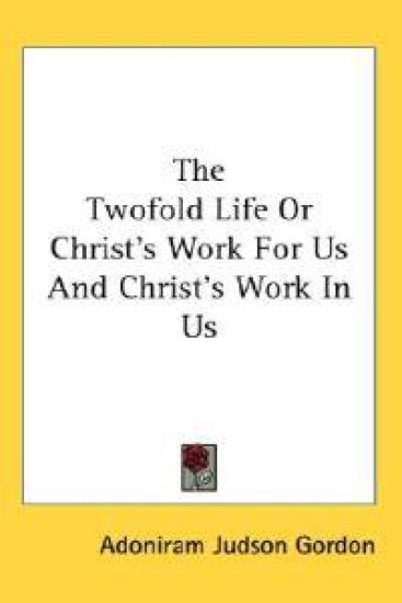 The Twofold Life or Christ's Work for Us and Christ's Work in Us