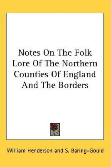 Notes On The Folk Lore Of The Northern Counties Of England And The Borders