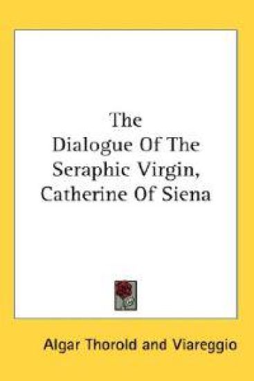 The Dialogue of the Seraphic Virgin, Catherine of Siena