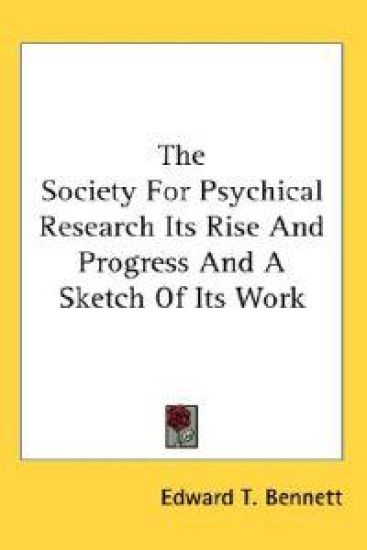 The Society for Psychical Research Its Rise and Progress and a Sketch of Its Work