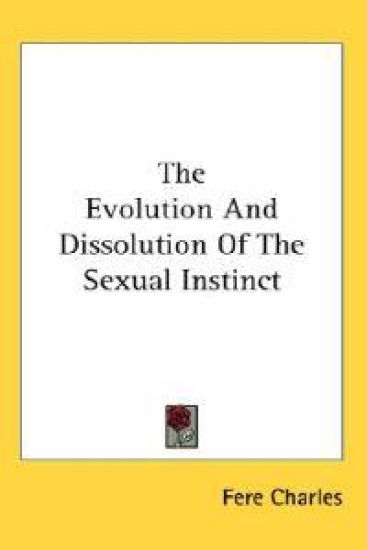 The Evolution and Dissolution of the Sexual Instinct