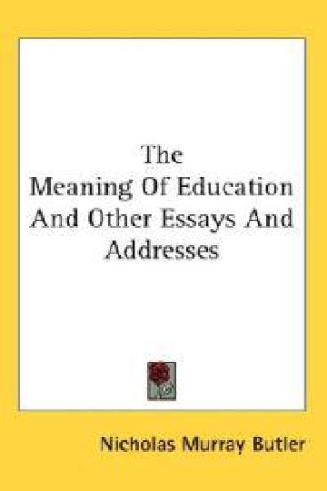 The Meaning of Education and Other Essays and Addresses