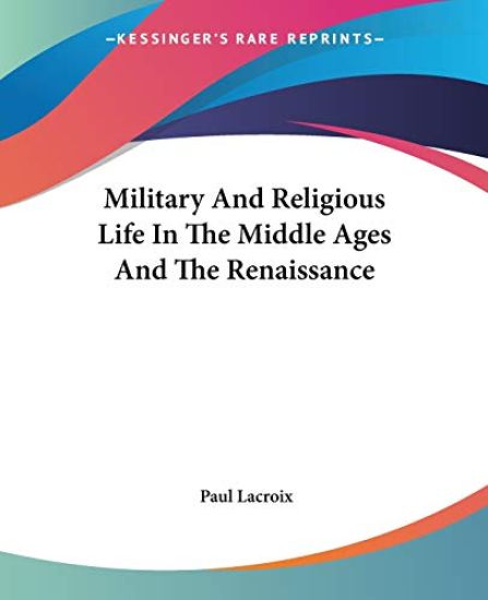 Military And Religious Life In The Middle Ages And The Renaissance