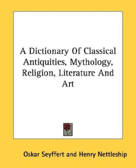 A Dictionary of Classical Antiquities, Mythology, Religion, Literature & Art
