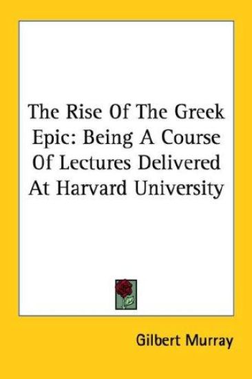 The Rise of the Greek Epic: Being a Cour – Gilbert Murray, kirjan kansikuva