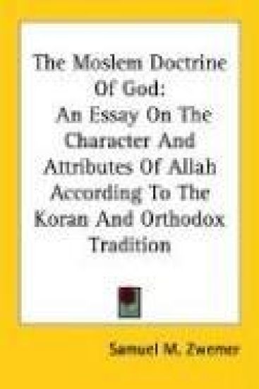 The Moslem Doctrine of God: an Essay on