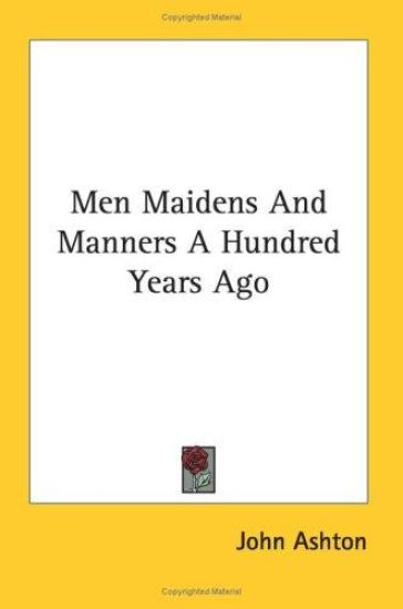 Men Maidens and Manners a Hundred Years