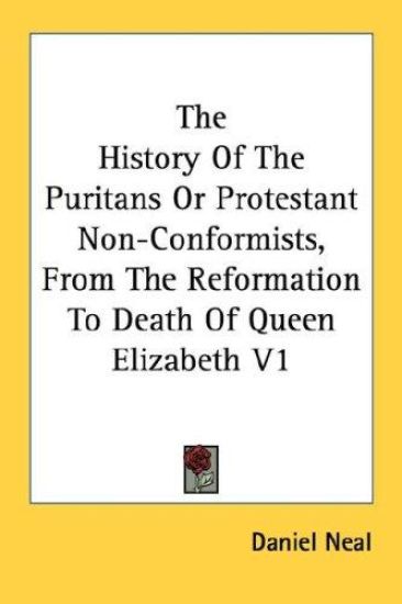 The History of the Puritans or Protestant Non-conformists