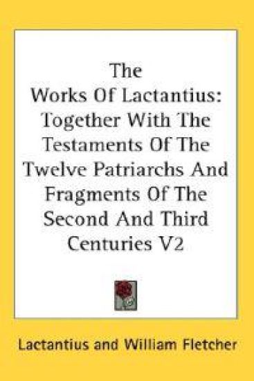 The Works of Lactantius: Together With T