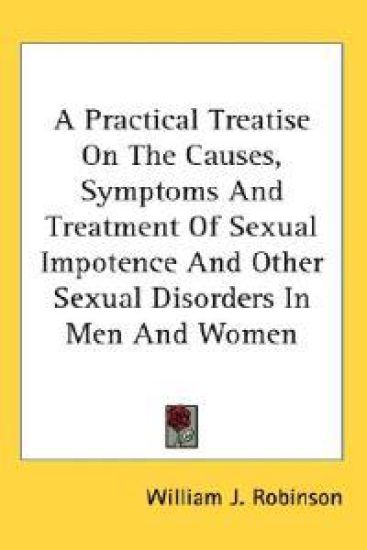 A Practical Treatise on the Causes, Symptoms and Treatment of Sexual Impotence and Other Sexual Disorders in Men and Women