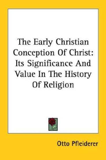 The Early Christian Conception of Christ