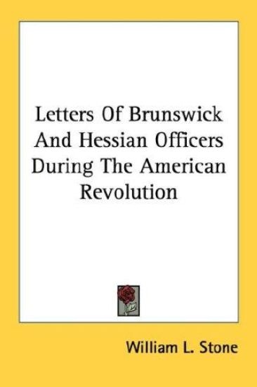 Letters Of Brunswick And Hessian Officers During The American Revolution