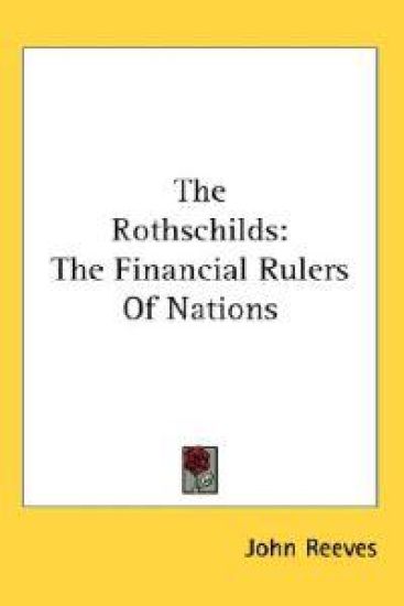 The Rothschilds: the Financial Rulers of