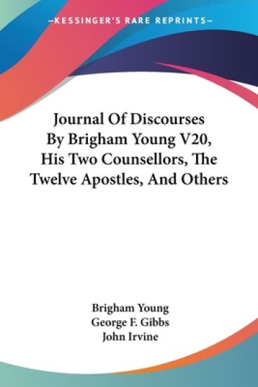 Journal of Discourses by Brigham Young, His Two Counsellors, the Twelve Apostles, and Others