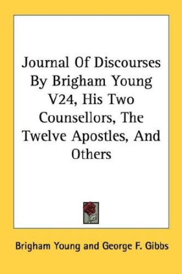 Journal of Discourses by Brigham Young, His Two Counsellors, the Twelve Apostles, and Others