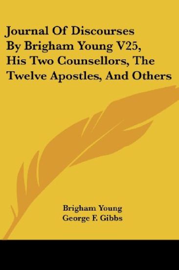 Journal of Discourses by Brigham Young, His Two Counsellors, the Twelve Apostles, and Others