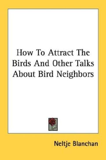 How to Attract the Birds and Other Talks About Bird Neighbors