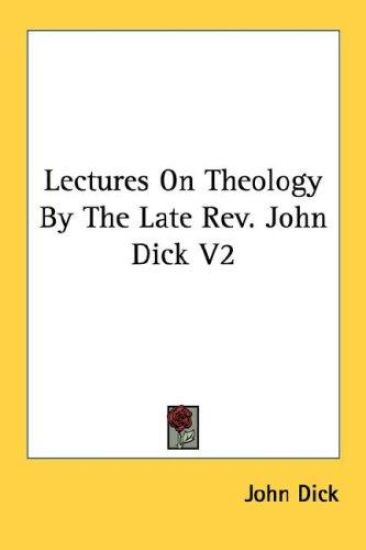 Lectures on Theology by the Late Rev. John Dick
