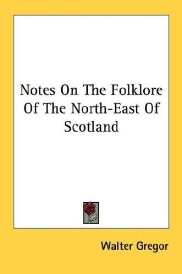 Notes on the Folklore of the North-east of Scotland