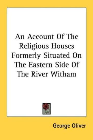 An Account of the Religious Houses Formerly Situated on the Eastern Side of the River Witham