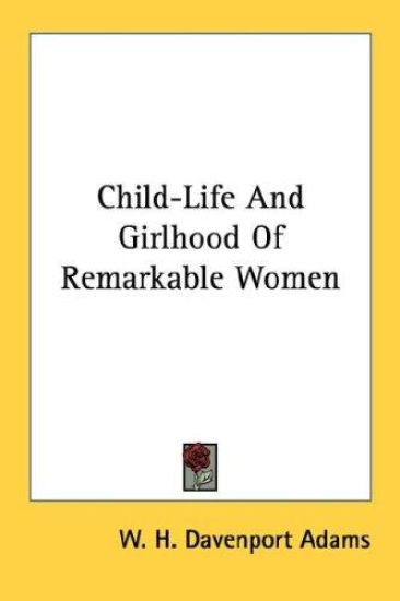 Child-life and Girlhood of Remarkable Women