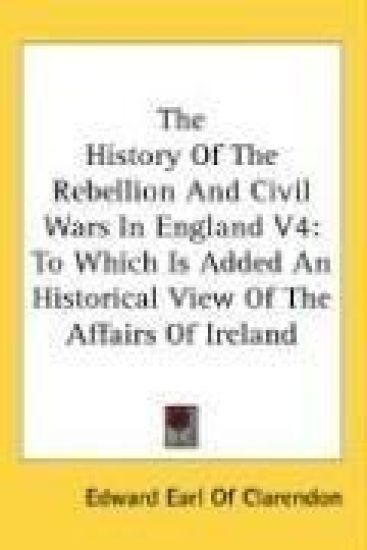 The History of the Rebellion and Civil Wars in England
