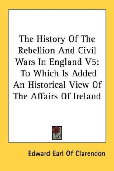 The History of the Rebellion and Civil Wars in England
