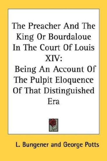 The Preacher and the King or Bourdaloue in the Court of Louis XIV