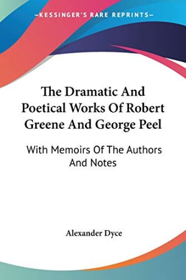 The Dramatic and Poetical Works of Robert Greene and George Peel